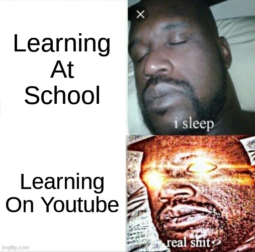 Sleeping Shaq Meme | Learning At School; Learning On Youtube | image tagged in memes,sleeping shaq | made w/ Imgflip meme maker