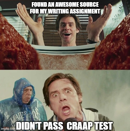 CRAAP TEST | FOUND AN AWESOME SOURCE FOR MY WRITING ASSIGNMENT; DIDN'T PASS  CRAAP TEST | image tagged in school,writing,funny | made w/ Imgflip meme maker