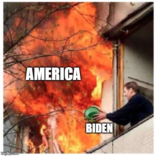 Put out the fire | AMERICA; BIDEN | image tagged in put out the fire | made w/ Imgflip meme maker