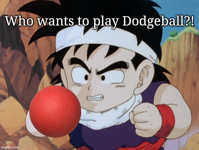 Dodgeball Pic (DBZ Gohan) | Who wants to play Dodgeball?! | image tagged in gohan do i look like dbz,memes,gohan,dragon ball z | made w/ Imgflip meme maker