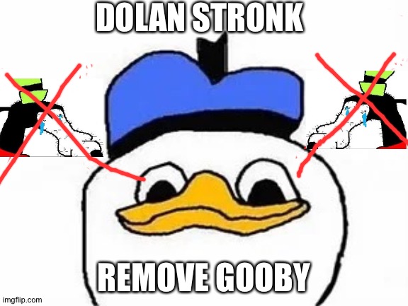 remove gooby | DOLAN STRONK; REMOVE GOOBY | image tagged in dolan duck,gooby,fak u | made w/ Imgflip meme maker