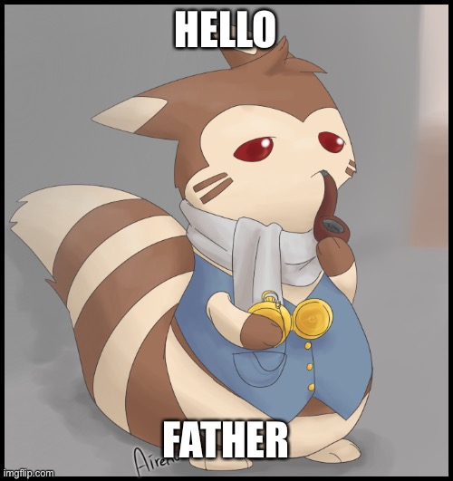 Fancy Furret | HELLO FATHER | image tagged in fancy furret | made w/ Imgflip meme maker