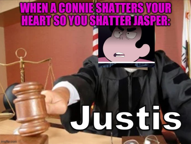 Titles of Episodes "Together forever" and "Fragments" (I know this meme makes no sense but okay) | WHEN A CONNIE SHATTERS YOUR HEART SO YOU SHATTER JASPER: | image tagged in meme man justis,owo,lol so funny,steven universe | made w/ Imgflip meme maker