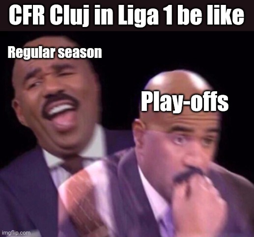 CFR Cluj was suffocated by CSU Craiova with 3-2 down and Astra Giurgiu with 2-2 draw | CFR Cluj in Liga 1 be like; Regular season; Play-offs | image tagged in steve harvey laughing serious,memes,cfr cluj,romania,funny | made w/ Imgflip meme maker