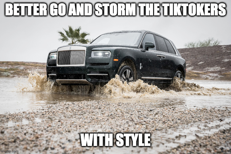 CULLINAN BOI | BETTER GO AND STORM THE TIKTOKERS WITH STYLE | image tagged in cullinan boi | made w/ Imgflip meme maker
