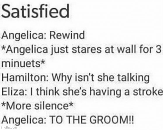 repost. I saw this on a youtube comment once | image tagged in funniest bestest meme of hamilton satisfied ever | made w/ Imgflip meme maker