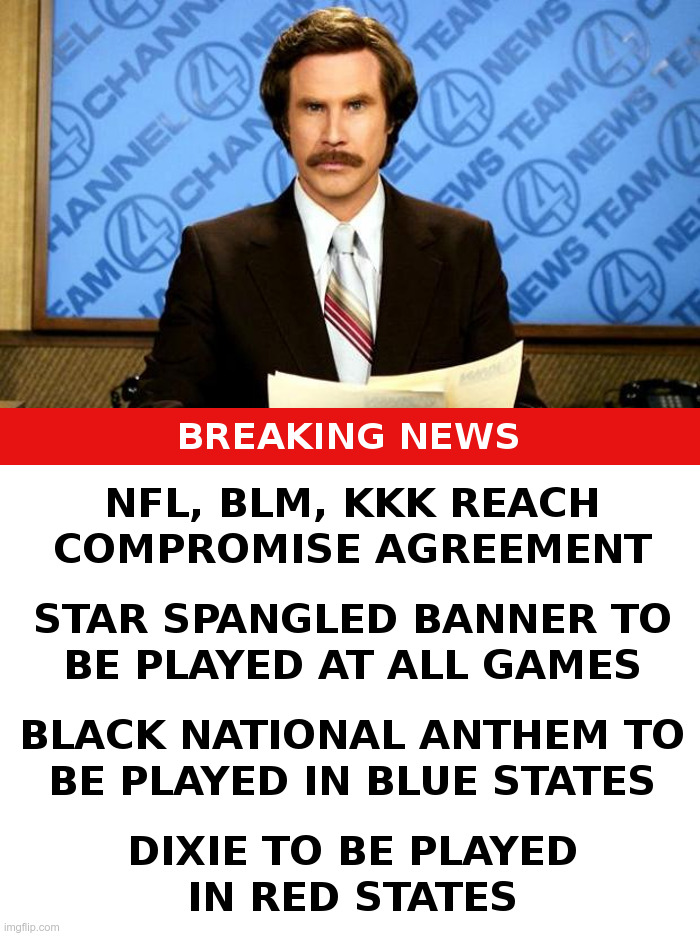 When The NFL Takes A Knee, It's Goodbye For Me! | image tagged in nfl,blm,take a knee,kkk,star spangled banner,dixie | made w/ Imgflip meme maker