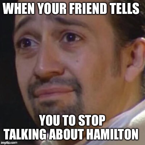 this is true | image tagged in memes,repost,funny,hamilton | made w/ Imgflip meme maker