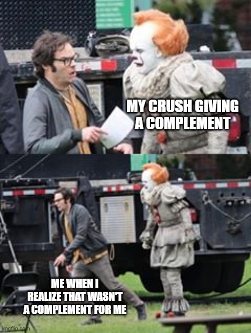 ZOOOM | MY CRUSH GIVING A COMPLEMENT; ME WHEN I REALIZE THAT WASN'T A COMPLEMENT FOR ME | image tagged in fear,zoom,run,scared | made w/ Imgflip meme maker