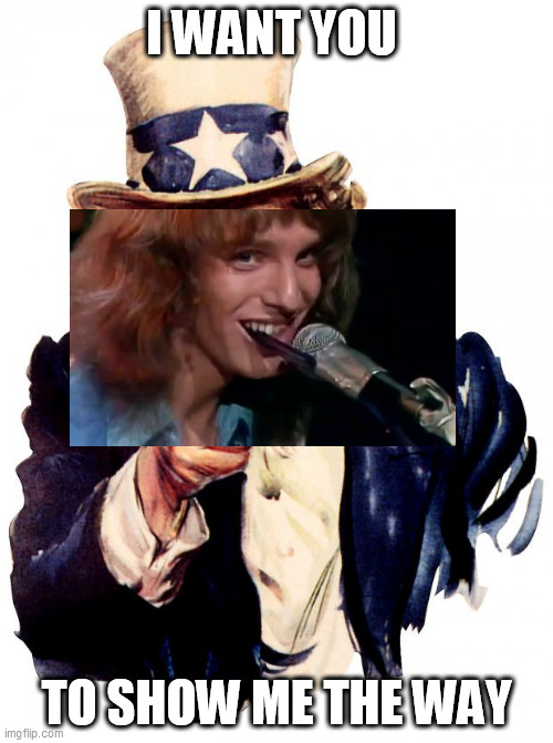 Uncle Sam | I WANT YOU; TO SHOW ME THE WAY | image tagged in memes,uncle sam,mouth tube,talk box,glam rock,frampton | made w/ Imgflip meme maker