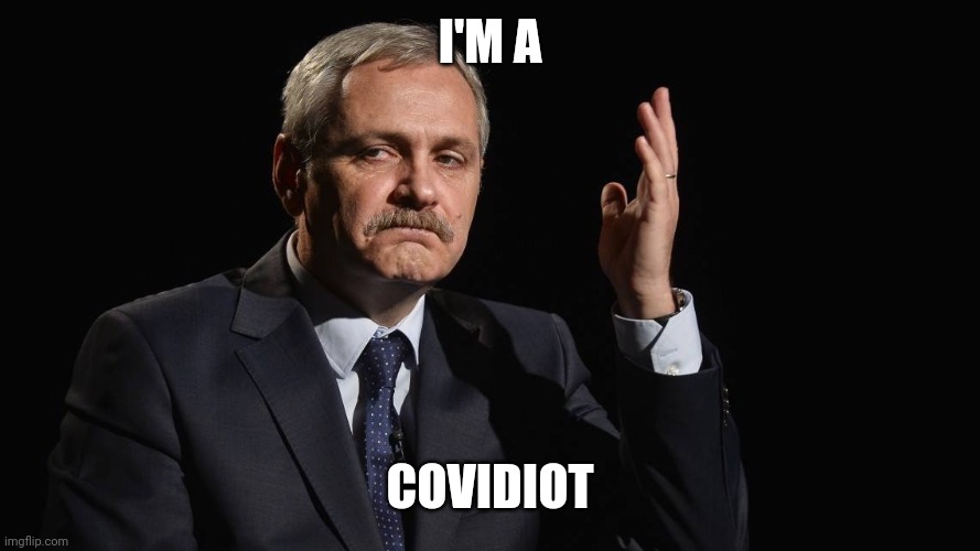 What dragnea said if he supports covidiots in jail | I'M A; COVIDIOT | image tagged in dragnea,covidiots,coronavirus,covid-19,corona virus,coronavirus meme | made w/ Imgflip meme maker