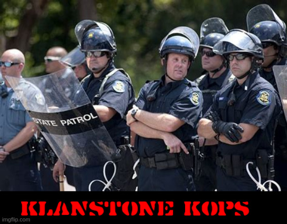 Klanstone Kops | image tagged in cops | made w/ Imgflip meme maker