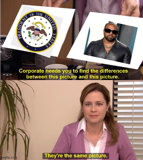 Yeezus for Pres | image tagged in memes,they're the same picture,kanye west,president,2020 | made w/ Imgflip meme maker