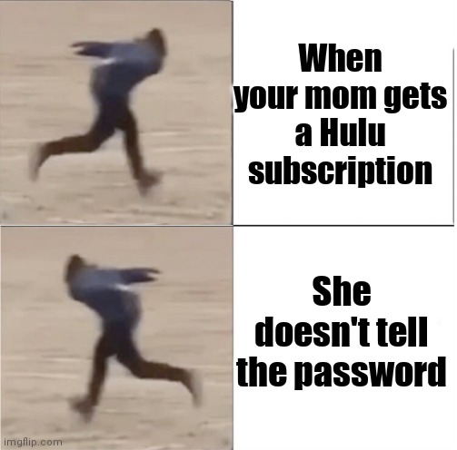 Naruto Runner Drake (Flipped) | When your mom gets a Hulu subscription; She doesn't tell the password | image tagged in naruto runner drake flipped | made w/ Imgflip meme maker