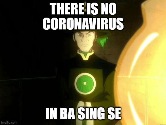 There is no war in Ba Sing Se | THERE IS NO
CORONAVIRUS; IN BA SING SE | image tagged in there is no war in ba sing se | made w/ Imgflip meme maker