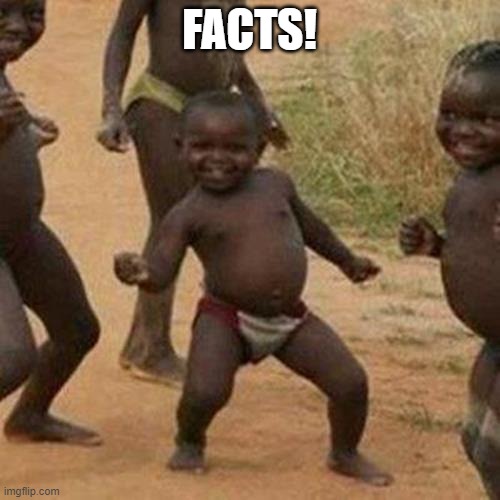 Third World Success Kid Meme | FACTS! | image tagged in memes,third world success kid | made w/ Imgflip meme maker