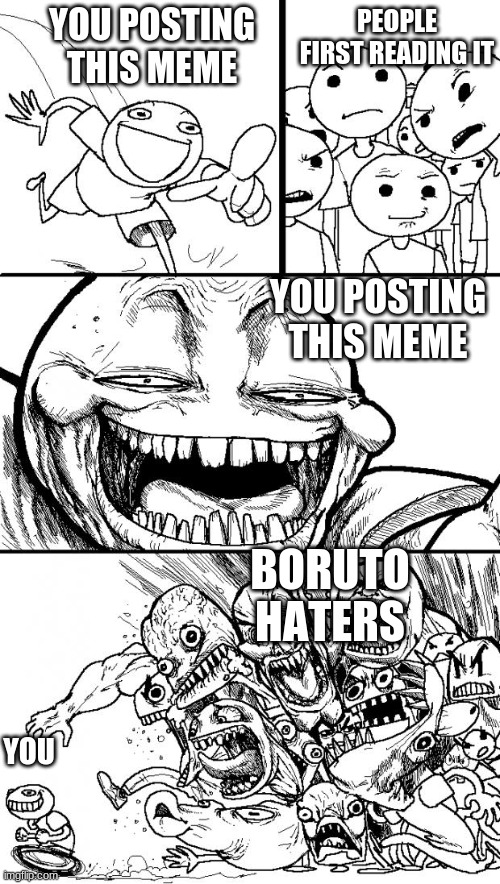 Hey Internet Meme | YOU POSTING THIS MEME PEOPLE FIRST READING IT YOU POSTING THIS MEME BORUTO HATERS YOU | image tagged in memes,hey internet | made w/ Imgflip meme maker