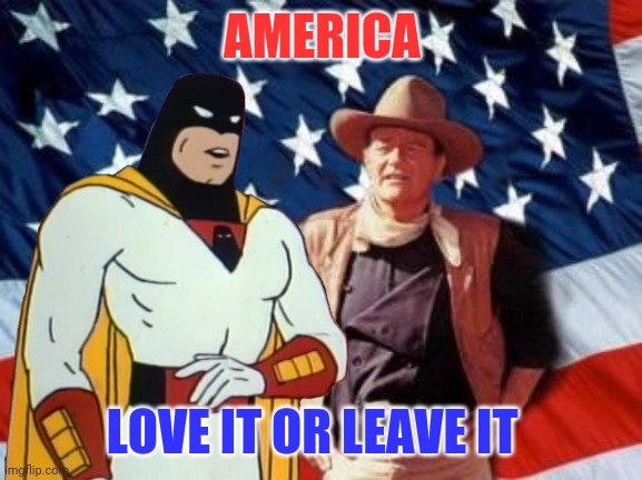 AMERICA LOVE IT OR LEAVE IT | made w/ Imgflip meme maker