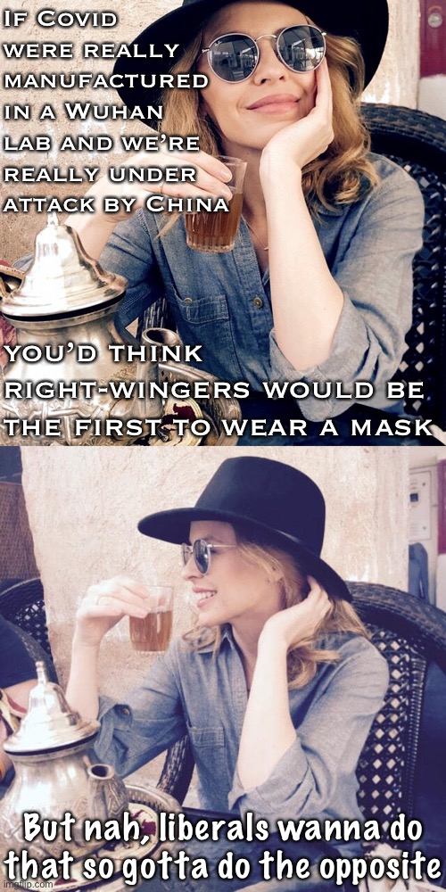Turns out the right-wing politics of not wearing face masks is totally nonsensical. Who woulda thunk? | you’d think right-wingers would be the first to wear a mask But nah, liberals wanna do that so gotta do the opposite If Covid were really ma | image tagged in kylie tea,conspiracy theories,conspiracy theory,face mask,right wing,covid-19 | made w/ Imgflip meme maker