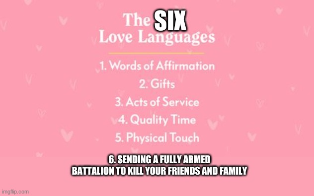I think we all know King George's. Oh, forgot to add "writing everything" | SIX; 6. SENDING A FULLY ARMED BATTALION TO KILL YOUR FRIENDS AND FAMILY | image tagged in hamilton,king george,yup | made w/ Imgflip meme maker