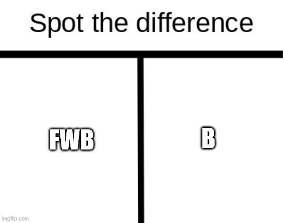 90 % of man can't tell the difference | FWB; B | image tagged in spot the difference | made w/ Imgflip meme maker