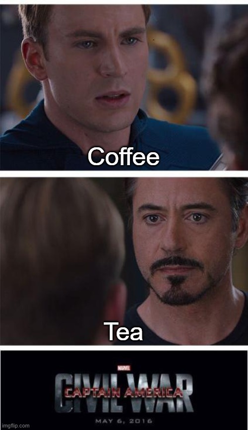 Hot chocolate for me | Coffee; Tea | image tagged in memes,marvel civil war 1 | made w/ Imgflip meme maker