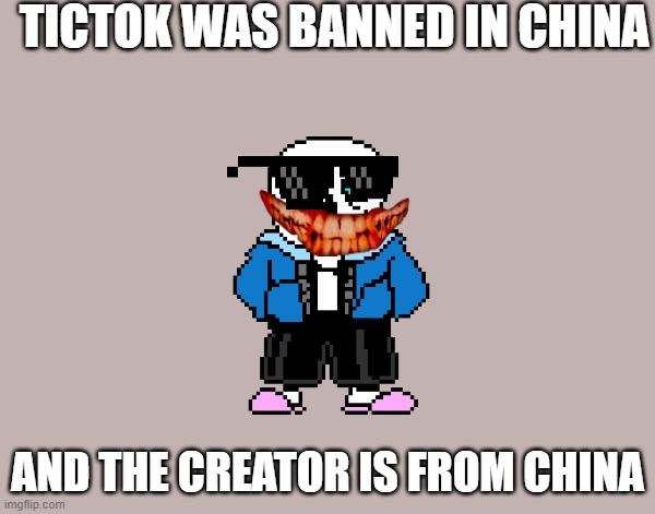 lol |  TICTOK WAS BANNED IN CHINA; AND THE CREATOR IS FROM CHINA | image tagged in memes,y'all got any more of that,china,tik tok | made w/ Imgflip meme maker