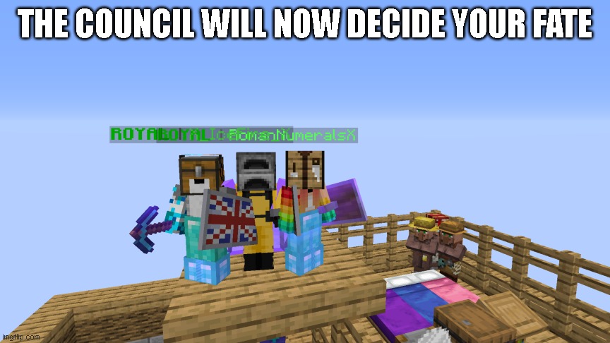 Minecraft | THE COUNCIL WILL NOW DECIDE YOUR FATE | image tagged in what if i told you,minecraft | made w/ Imgflip meme maker