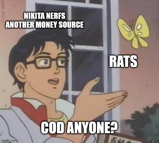 COD anyone? | NIKITA NERFS ANOTHER MONEY SOURCE; RATS; COD ANYONE? | image tagged in memes,is this a pigeon,tarkov | made w/ Imgflip meme maker