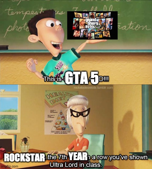 This is the 7th week in a row you've shown ultra lord in class | GTA 5; ROCKSTAR; YEAR | image tagged in this is the 7th week in a row you've shown ultra lord in class | made w/ Imgflip meme maker