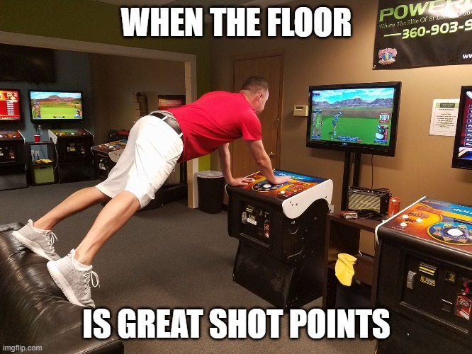 When The Floor is Golden Tee Great Shot Points | WHEN THE FLOOR; IS GREAT SHOT POINTS | image tagged in golden tee,gsp,the floor is,gttv | made w/ Imgflip meme maker