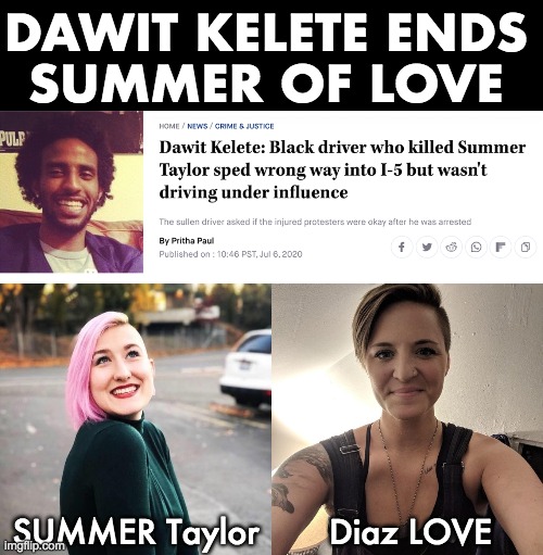 Dawit Kelete ends Summer of Love | DAWIT KELETE ENDS
SUMMER OF LOVE; Diaz LOVE; SUMMER Taylor | image tagged in blm,summer of love,seattle,protesters,hit | made w/ Imgflip meme maker