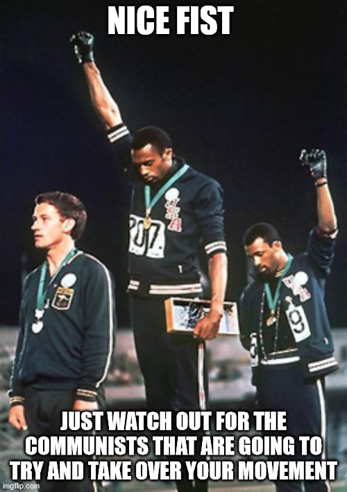 Awkward Olympics | NICE FIST; JUST WATCH OUT FOR THE COMMUNISTS THAT ARE GOING TO TRY AND TAKE OVER YOUR MOVEMENT | image tagged in memes,awkward olympics | made w/ Imgflip meme maker