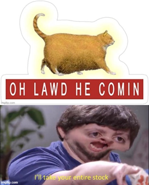 OH LAWD HE COMIN Sticker | image tagged in i'll take your entire stock,chonk,cat,cats,stickers | made w/ Imgflip meme maker