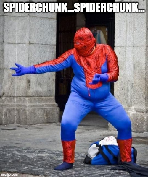 I'll Bet His Webs are Made of Cotton Candy! | SPIDERCHUNK...SPIDERCHUNK... | image tagged in spiderman | made w/ Imgflip meme maker