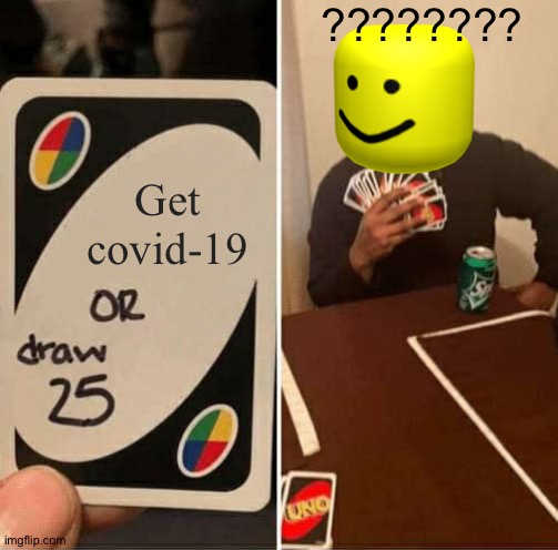 Uno | ???????? Get covid-19 | image tagged in memes,uno draw 25 cards | made w/ Imgflip meme maker