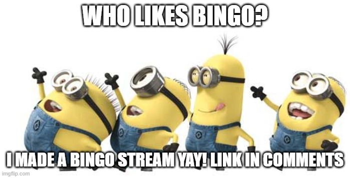 Minion Happy Dance Daylight Savings | WHO LIKES BINGO? I MADE A BINGO STREAM YAY! LINK IN COMMENTS | image tagged in minion happy dance daylight savings | made w/ Imgflip meme maker