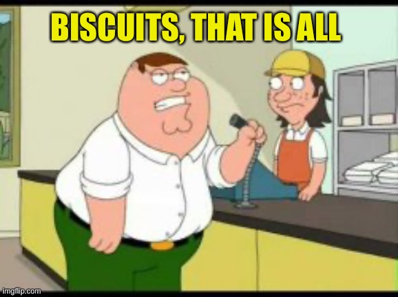 BISCUITS, THAT IS ALL | made w/ Imgflip meme maker