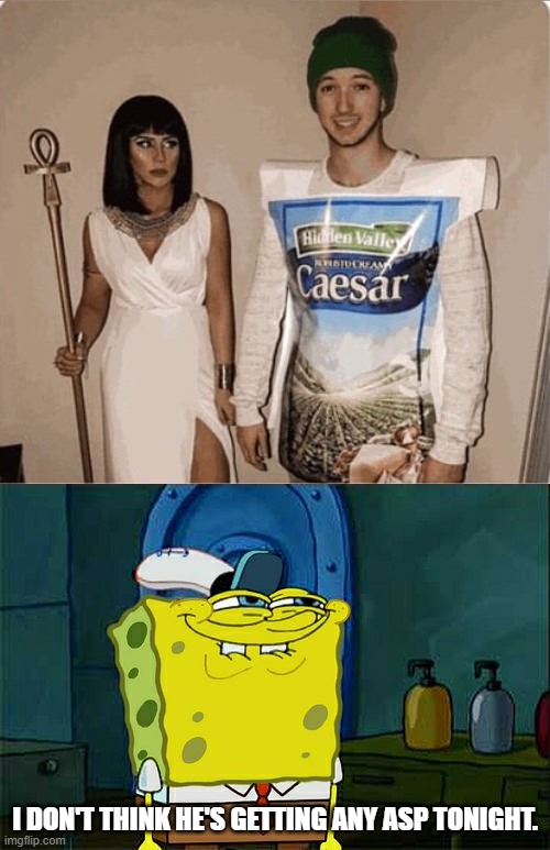 No asp for Caesar | I DON'T THINK HE'S GETTING ANY ASP TONIGHT. | image tagged in don't you squidward,repost,costumes,halloween costume,puns,double entendres | made w/ Imgflip meme maker