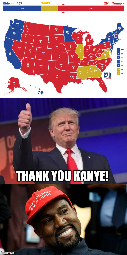 My Prediction - Kanye's way of helping Trump | West; THANK YOU KANYE! | image tagged in 2020,election 2020,trump,kanye west,president,map | made w/ Imgflip meme maker