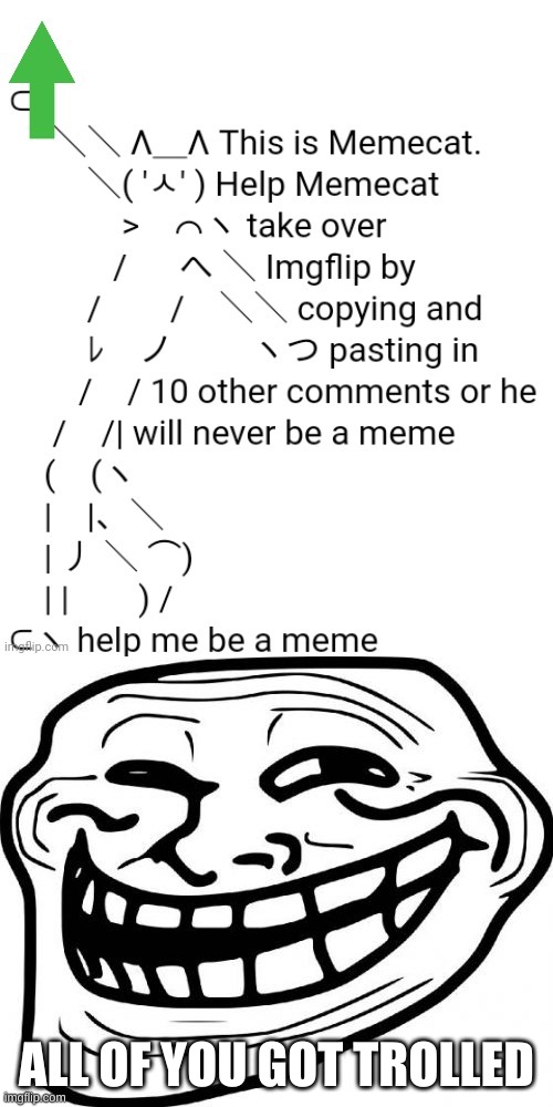 ALL OF YOU GOT TROLLED | image tagged in memes,troll face,memecat | made w/ Imgflip meme maker