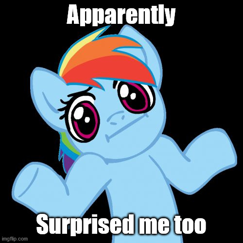 Pony Shrugs Meme | Apparently Surprised me too | image tagged in memes,pony shrugs | made w/ Imgflip meme maker