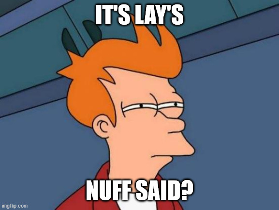 Futurama Fry Meme | IT'S LAY'S NUFF SAID? | image tagged in memes,futurama fry | made w/ Imgflip meme maker