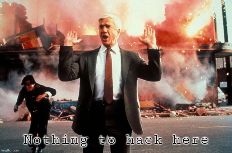 Nothing to see here | Nothing to hack here | image tagged in nothing to see here | made w/ Imgflip meme maker