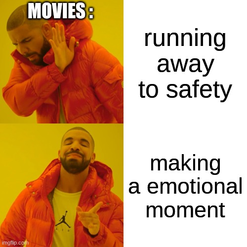 Drake Hotline Bling | MOVIES :; running away to safety; making a emotional moment | image tagged in memes,drake hotline bling | made w/ Imgflip meme maker