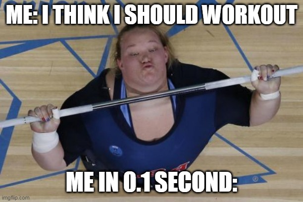 USA Lifter Meme |  ME: I THINK I SHOULD WORKOUT; ME IN 0.1 SECOND: | image tagged in memes | made w/ Imgflip meme maker