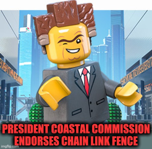 President Business | PRESIDENT COASTAL COMMISSION ENDORSES CHAIN LINK FENCE | image tagged in president business | made w/ Imgflip meme maker