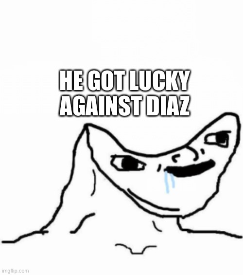 He got lucky against Diaz | HE GOT LUCKY AGAINST DIAZ | image tagged in ufc,mma,memes,funny memes | made w/ Imgflip meme maker