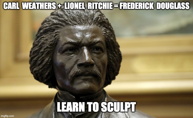 CARL  WEATHERS +  LIONEL  RITCHIE = FREDERICK  DOUGLASS; LEARN TO SCULPT | made w/ Imgflip meme maker