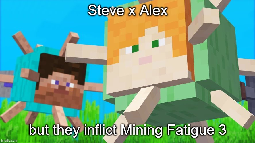 elder guardian curse | Steve x Alex; but they inflict Mining Fatigue 3 | image tagged in elder guardian curse | made w/ Imgflip meme maker